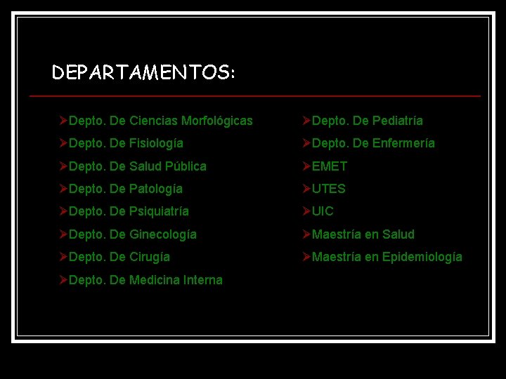 DEPARTAMENTOS: ØDepto. De Ciencias Morfológicas ØDepto. De Pediatría ØDepto. De Fisiología ØDepto. De Enfermería DEPARTAMENTOS: ØDepto. De Ciencias Morfológicas ØDepto. De Pediatría ØDepto. De Fisiología ØDepto. De Enfermería