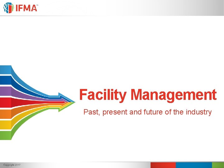 Facility Management Past, present and future of the industry Facility Management Past, present and future of the industry