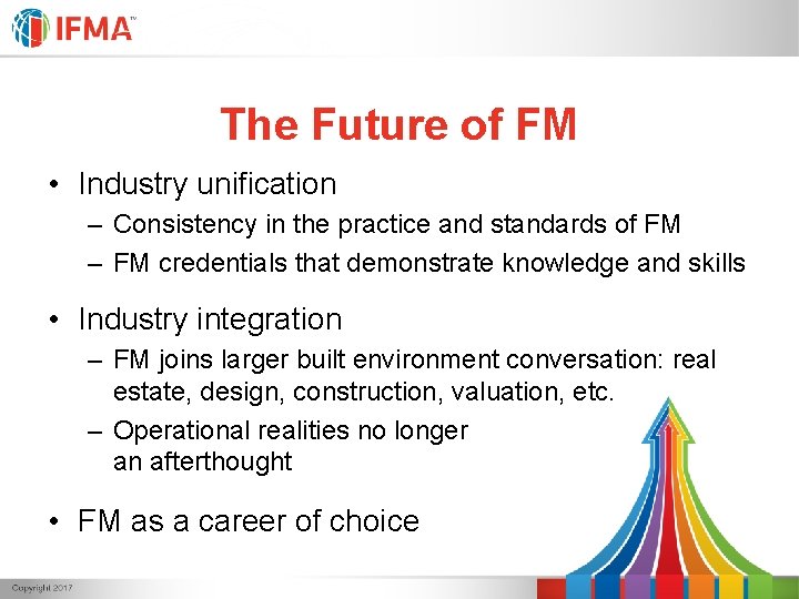 The Future of FM • Industry unification – Consistency in the practice and standards The Future of FM • Industry unification – Consistency in the practice and standards