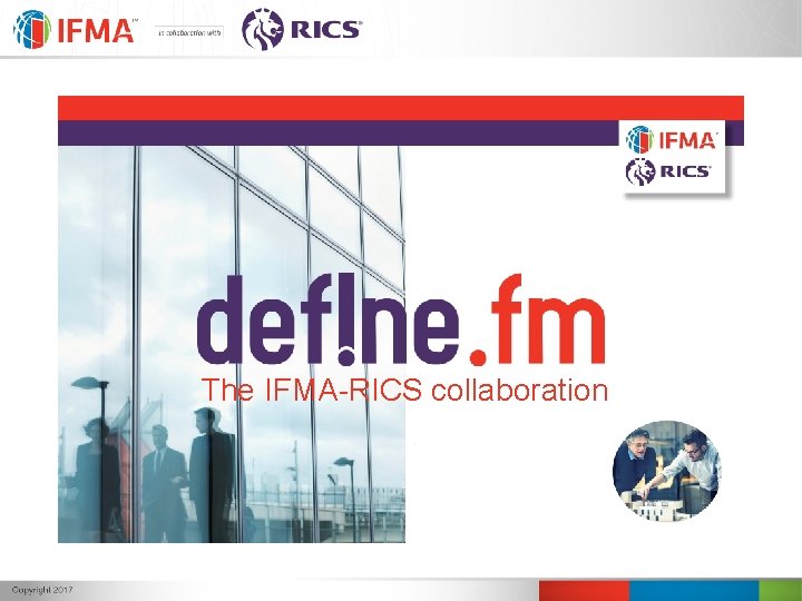 The IFMA-RICS collaboration The IFMA-RICS collaboration