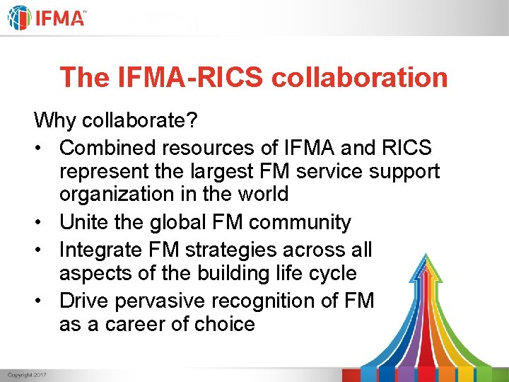 The IFMA-RICS collaboration Why collaborate? • Combined resources of IFMA and RICS represent the The IFMA-RICS collaboration Why collaborate? • Combined resources of IFMA and RICS represent the