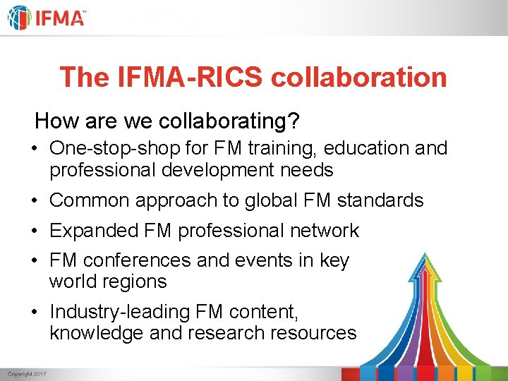 The IFMA-RICS collaboration How are we collaborating? • One-stop-shop for FM training, education and The IFMA-RICS collaboration How are we collaborating? • One-stop-shop for FM training, education and