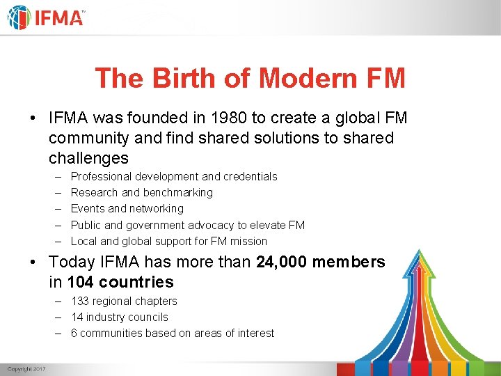 The Birth of Modern FM • IFMA was founded in 1980 to create a The Birth of Modern FM • IFMA was founded in 1980 to create a