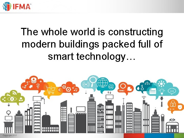 The whole world is constructing modern buildings packed full of smart technology… The whole world is constructing modern buildings packed full of smart technology…
