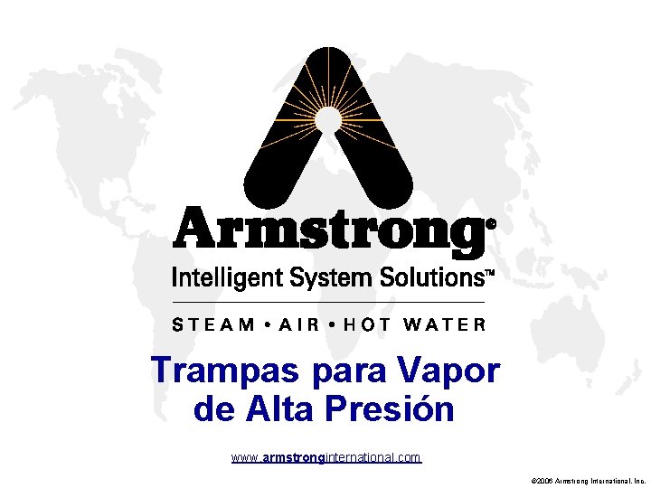 Trampas para Vapor de Alta Presión www. armstronginternational. com © 2006 Armstrong International, Inc.