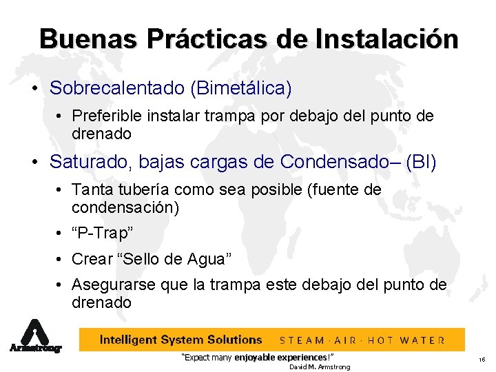 Buenas Prácticas de Instalación • Sobrecalentado (Bimetálica) • Preferible instalar trampa por debajo del