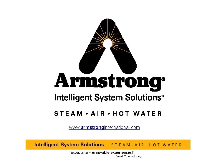 www. armstronginternational. com “Expect many enjoyable experiences!” David M. Armstrong 