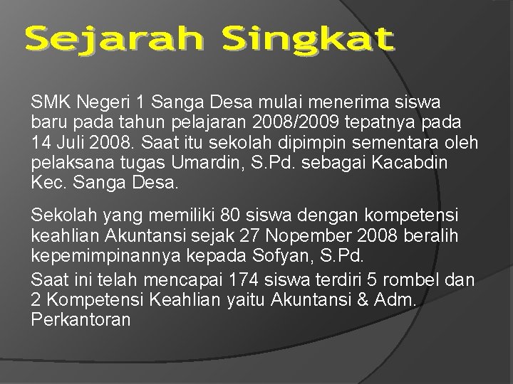 SMK Negeri 1 Sanga Desa mulai menerima siswa baru pada tahun pelajaran 2008/2009 tepatnya