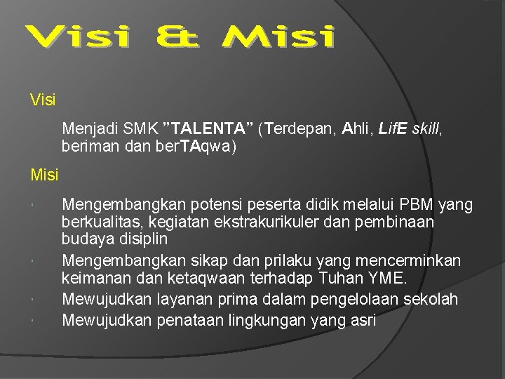 Visi Menjadi SMK ”TALENTA” (Terdepan, Ahli, Lif. E skill, beriman dan ber. TAqwa) Misi