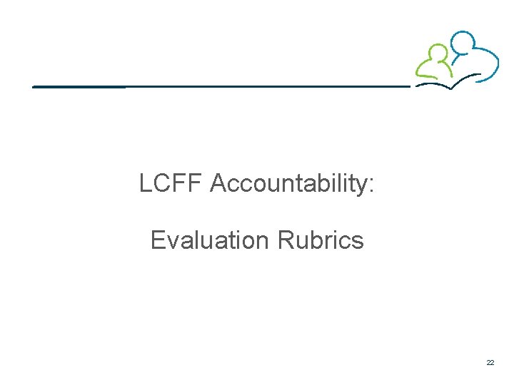 LCFF Accountability: Evaluation Rubrics 22 