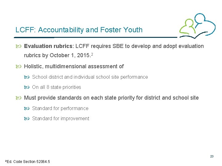 LCFF: Accountability and Foster Youth Evaluation rubrics: LCFF requires SBE to develop and adopt