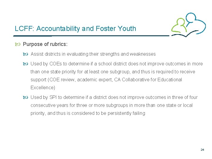 LCFF: Accountability and Foster Youth Purpose of rubrics: Assist districts in evaluating their strengths