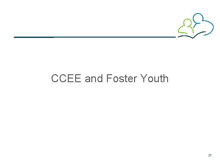 CCEE and Foster Youth 27 