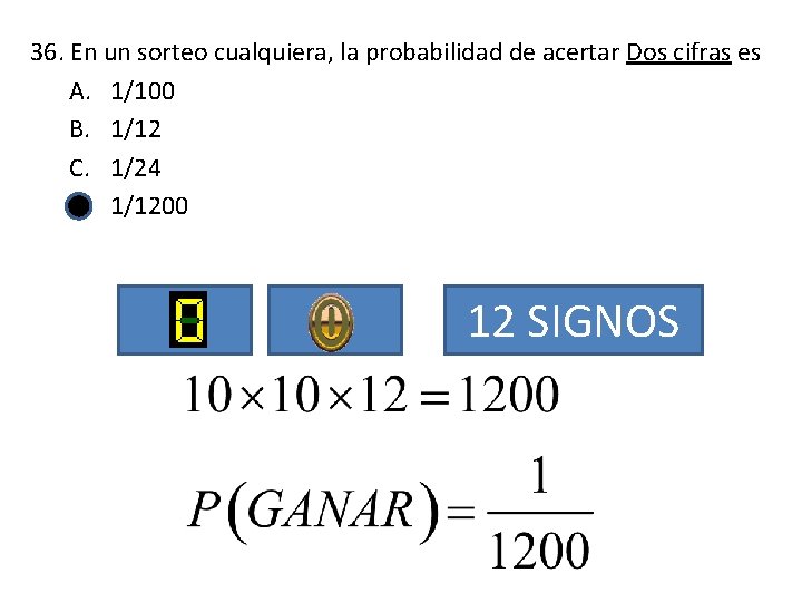 36. En un sorteo cualquiera, la probabilidad de acertar Dos cifras es A. 1/100