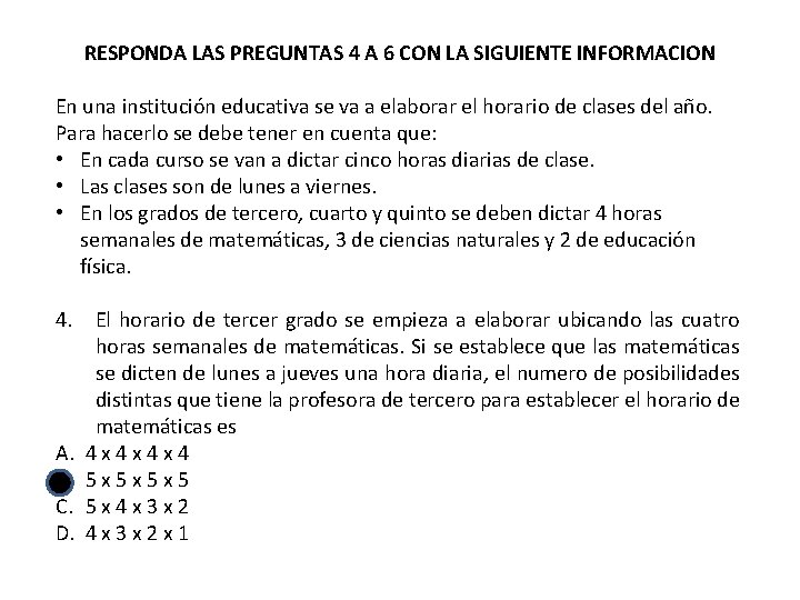 RESPONDA LAS PREGUNTAS 4 A 6 CON LA SIGUIENTE INFORMACION En una institución educativa