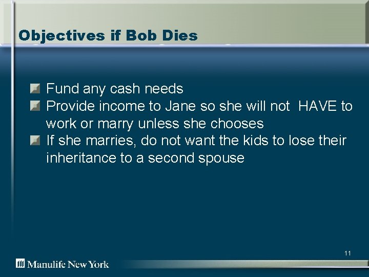 Objectives if Bob Dies Fund any cash needs Provide income to Jane so she