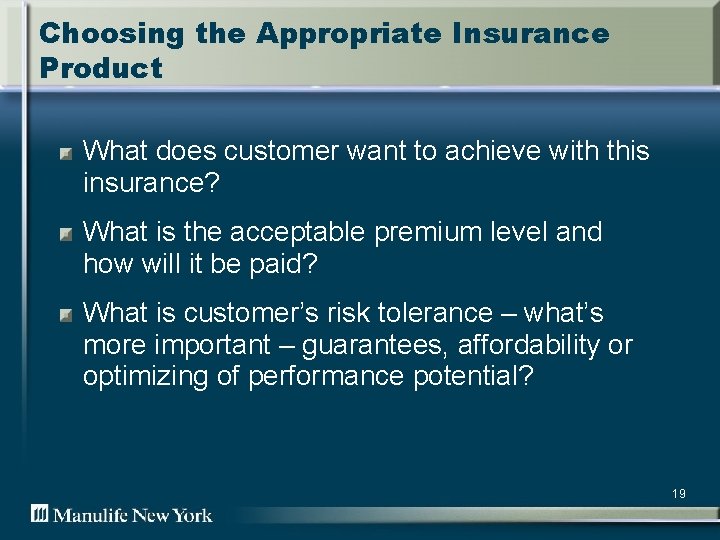 Choosing the Appropriate Insurance Product What does customer want to achieve with this insurance?