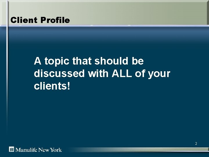 Client Profile A topic that should be discussed with ALL of your clients! 2