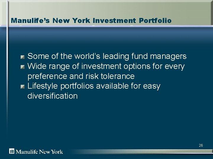 Manulife’s New York Investment Portfolio Some of the world’s leading fund managers Wide range