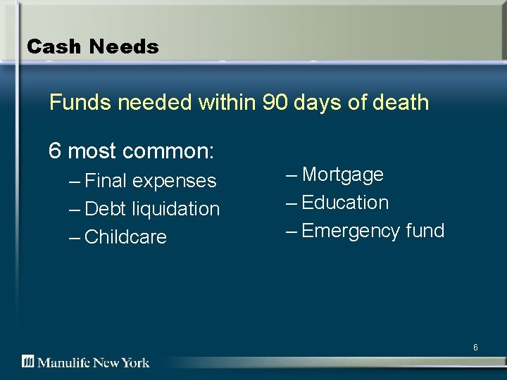 Cash Needs Funds needed within 90 days of death 6 most common: – Final