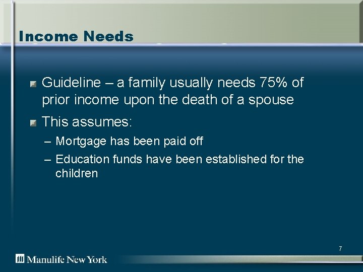 Income Needs Guideline – a family usually needs 75% of prior income upon the