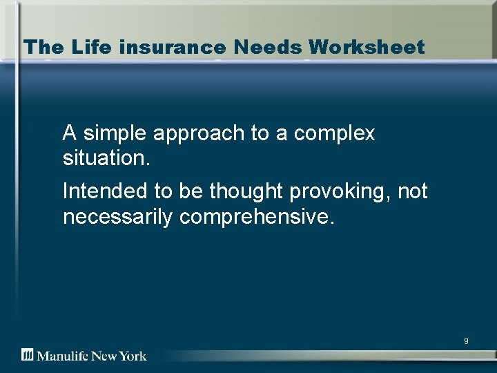 The Life insurance Needs Worksheet A simple approach to a complex situation. Intended to