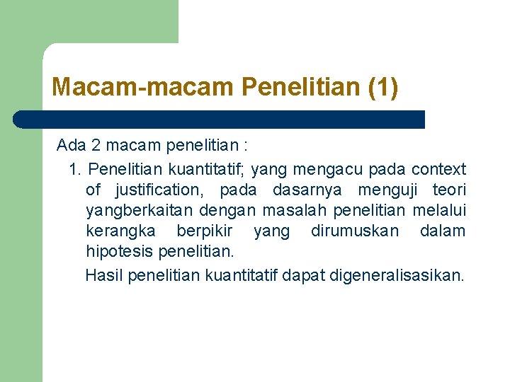 Macam-macam Penelitian (1) Ada 2 macam penelitian : 1. Penelitian kuantitatif; yang mengacu pada Macam-macam Penelitian (1) Ada 2 macam penelitian : 1. Penelitian kuantitatif; yang mengacu pada