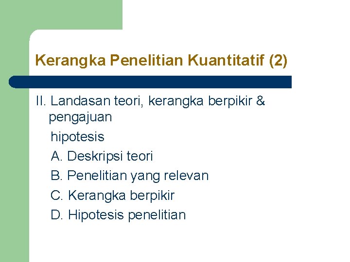 Kerangka Penelitian Kuantitatif (2) II. Landasan teori, kerangka berpikir & pengajuan hipotesis A. Deskripsi Kerangka Penelitian Kuantitatif (2) II. Landasan teori, kerangka berpikir & pengajuan hipotesis A. Deskripsi
