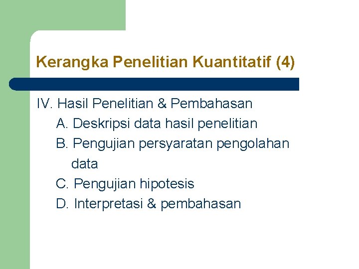 Kerangka Penelitian Kuantitatif (4) IV. Hasil Penelitian & Pembahasan A. Deskripsi data hasil penelitian Kerangka Penelitian Kuantitatif (4) IV. Hasil Penelitian & Pembahasan A. Deskripsi data hasil penelitian