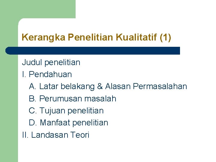 Kerangka Penelitian Kualitatif (1) Judul penelitian I. Pendahuan A. Latar belakang & Alasan Permasalahan Kerangka Penelitian Kualitatif (1) Judul penelitian I. Pendahuan A. Latar belakang & Alasan Permasalahan