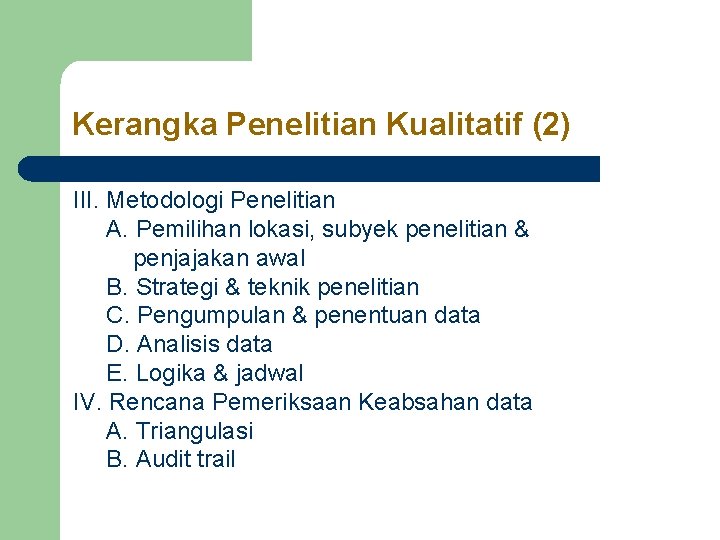 Kerangka Penelitian Kualitatif (2) III. Metodologi Penelitian A. Pemilihan lokasi, subyek penelitian & penjajakan Kerangka Penelitian Kualitatif (2) III. Metodologi Penelitian A. Pemilihan lokasi, subyek penelitian & penjajakan