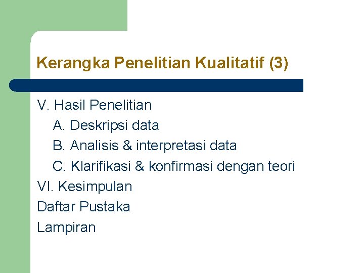 Kerangka Penelitian Kualitatif (3) V. Hasil Penelitian A. Deskripsi data B. Analisis & interpretasi Kerangka Penelitian Kualitatif (3) V. Hasil Penelitian A. Deskripsi data B. Analisis & interpretasi