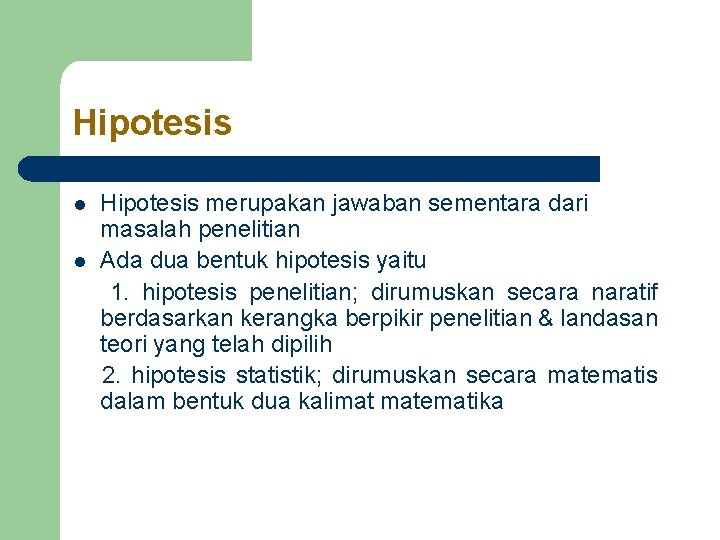 Hipotesis l l Hipotesis merupakan jawaban sementara dari masalah penelitian Ada dua bentuk hipotesis Hipotesis l l Hipotesis merupakan jawaban sementara dari masalah penelitian Ada dua bentuk hipotesis