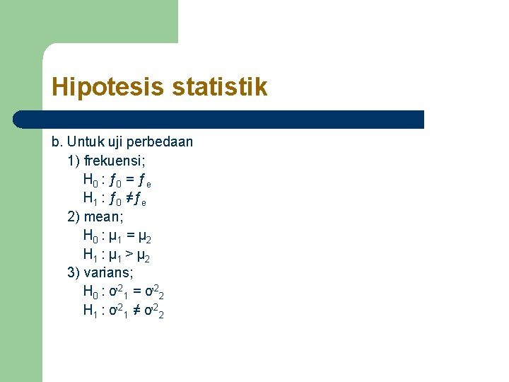 Hipotesis statistik b. Untuk uji perbedaan 1) frekuensi; H 0 : ƒ 0 = Hipotesis statistik b. Untuk uji perbedaan 1) frekuensi; H 0 : ƒ 0 =