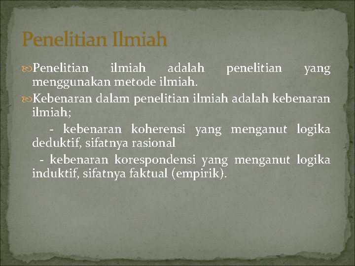 Penelitian Ilmiah Penelitian ilmiah adalah penelitian yang menggunakan metode ilmiah. Kebenaran dalam penelitian ilmiah Penelitian Ilmiah Penelitian ilmiah adalah penelitian yang menggunakan metode ilmiah. Kebenaran dalam penelitian ilmiah