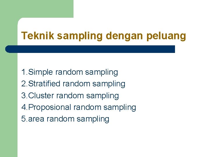 Teknik sampling dengan peluang 1. Simple random sampling 2. Stratified random sampling 3. Cluster Teknik sampling dengan peluang 1. Simple random sampling 2. Stratified random sampling 3. Cluster