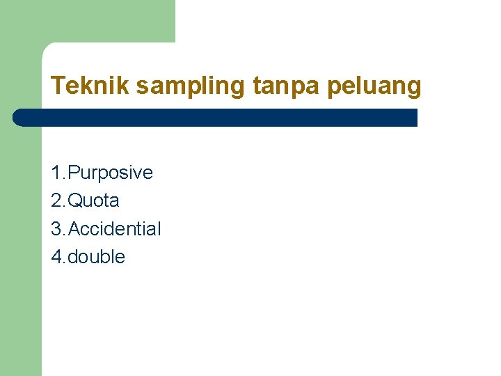 Teknik sampling tanpa peluang 1. Purposive 2. Quota 3. Accidential 4. double Teknik sampling tanpa peluang 1. Purposive 2. Quota 3. Accidential 4. double