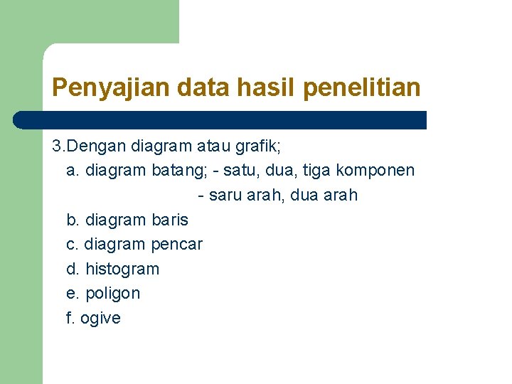 Penyajian data hasil penelitian 3. Dengan diagram atau grafik; a. diagram batang; - satu, Penyajian data hasil penelitian 3. Dengan diagram atau grafik; a. diagram batang; - satu,