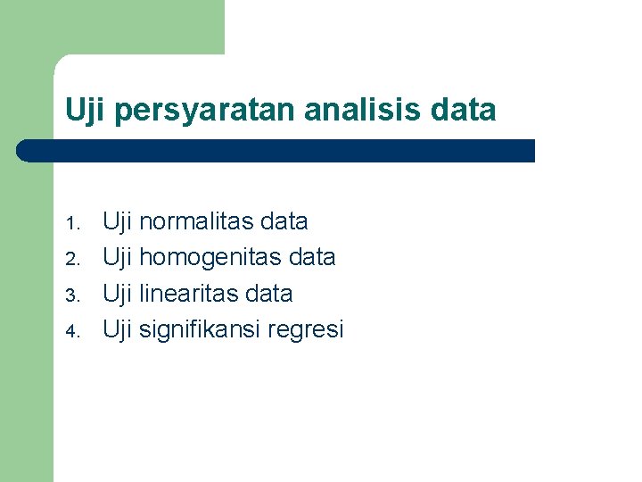 Uji persyaratan analisis data 1. 2. 3. 4. Uji normalitas data Uji homogenitas data Uji persyaratan analisis data 1. 2. 3. 4. Uji normalitas data Uji homogenitas data