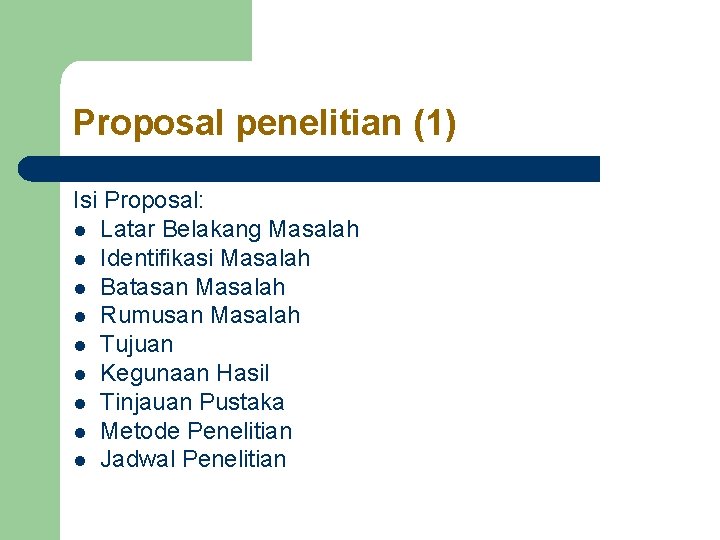 Proposal penelitian (1) Isi Proposal: l Latar Belakang Masalah l Identifikasi Masalah l Batasan Proposal penelitian (1) Isi Proposal: l Latar Belakang Masalah l Identifikasi Masalah l Batasan