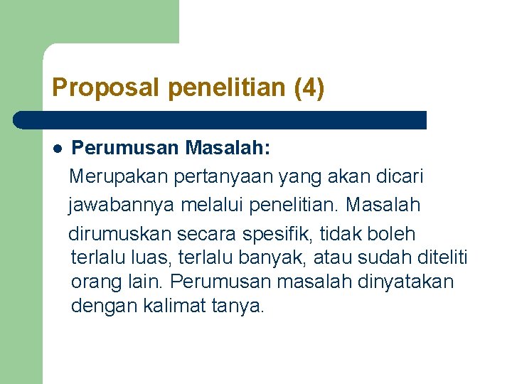 Proposal penelitian (4) l Perumusan Masalah: Merupakan pertanyaan yang akan dicari jawabannya melalui penelitian. Proposal penelitian (4) l Perumusan Masalah: Merupakan pertanyaan yang akan dicari jawabannya melalui penelitian.