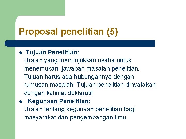 Proposal penelitian (5) Tujuan Penelitian: Uraian yang menunjukkan usaha untuk menemukan jawaban masalah penelitian. Proposal penelitian (5) Tujuan Penelitian: Uraian yang menunjukkan usaha untuk menemukan jawaban masalah penelitian.
