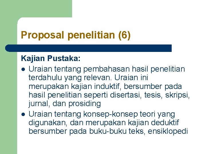 Proposal penelitian (6) Kajian Pustaka: l Uraian tentang pembahasan hasil penelitian terdahulu yang relevan. Proposal penelitian (6) Kajian Pustaka: l Uraian tentang pembahasan hasil penelitian terdahulu yang relevan.