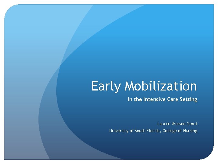 Early Mobilization In the Intensive Care Setting Lauren Wesson-Stout University of South Florida, College