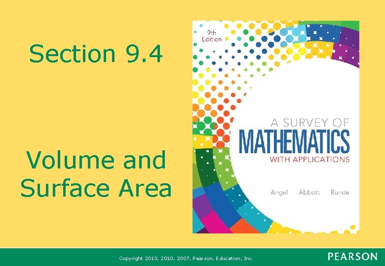 Section 9. 4 Volume and Surface Area Copyright 2013, 2010, 2007, Pearson, Education, Inc.