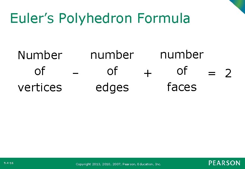 Euler’s Polyhedron Formula number Number of of of + – = 2 faces edges