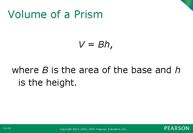 Volume of a Prism V = Bh, where B is the area of the