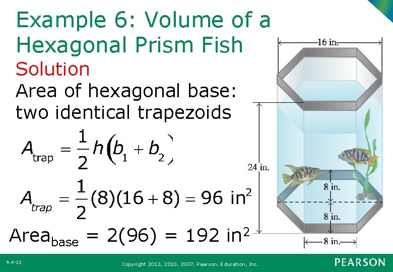 Example 6: Volume of a Hexagonal Prism Fish Tank Solution Area of hexagonal base: