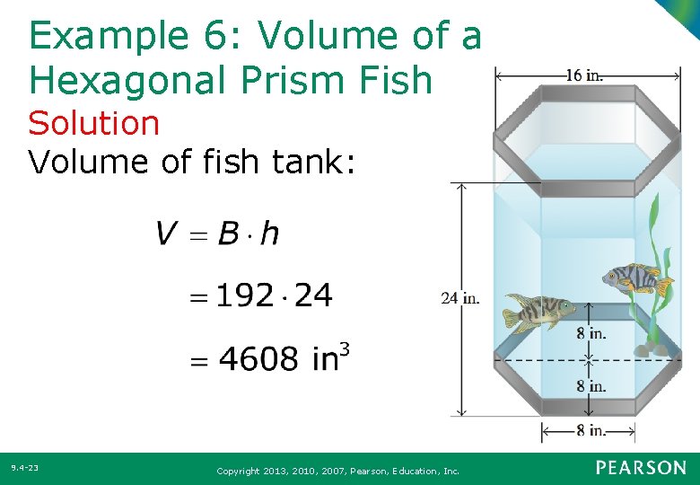 Example 6: Volume of a Hexagonal Prism Fish Tank Solution Volume of fish tank: