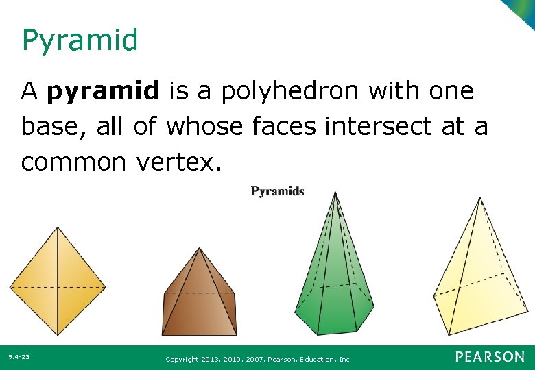 Pyramid A pyramid is a polyhedron with one base, all of whose faces intersect